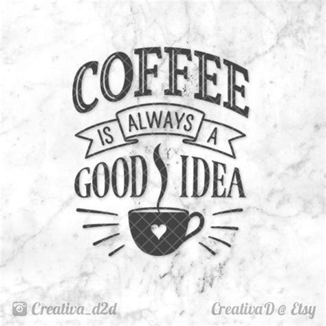 Coffee SVG File • Coffee is always a good idea ...