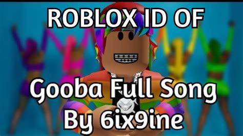 Roblox Id Of 6ix9ines Full Song Gooba Youtube