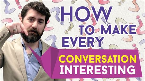 How To Make Every Conversation Interesting Youtube