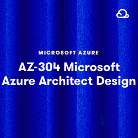 AZ-304: Microsoft Azure Architect Design