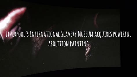 Liverpools International Slavery Museum Acquires Powerful Abolition