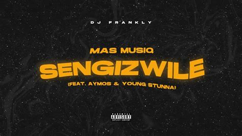 Mas Musiq Feat Aymos And Young Stunna Sengizwile Remix Dj Frankly