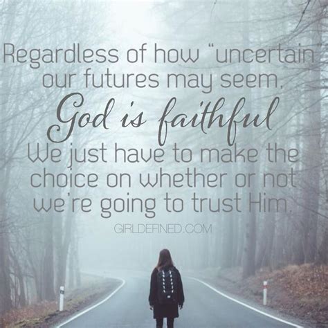 Scriptures on being faithful to god. "Regardless of how "uncertain" our futures may seem, God ...