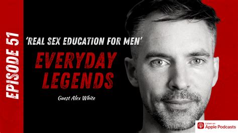 051 real sex education for men with alex white mike campbell man coach