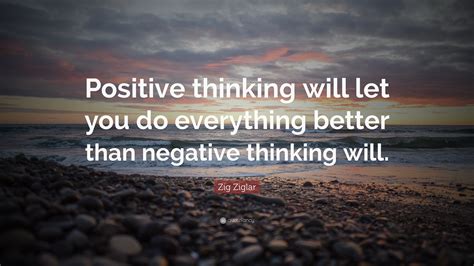 Zig Ziglar Quote “positive Thinking Will Let You Do Everything Better