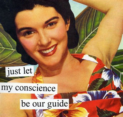 Anne Taintor → Just Let My Conscience Be Our Guide Anne Taintor