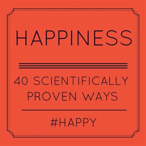 40 Scientifically Proven Ways To Be Happier Ana Hilarski