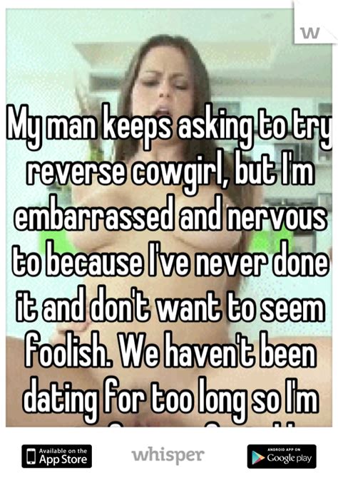 My Man Keeps Asking To Try Reverse Cowgirl But Im Embarrassed And