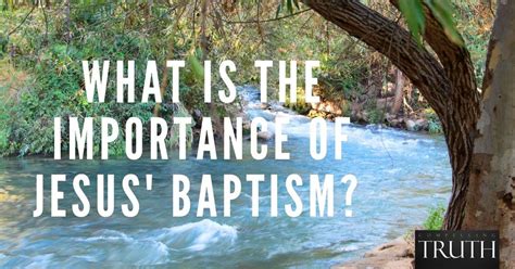 What Is The Importance Of Jesus Baptism Why Was He Baptized