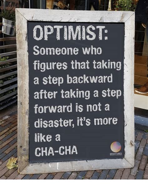Optimist Someone Who Figures That Taking A Step Backward After Taking A