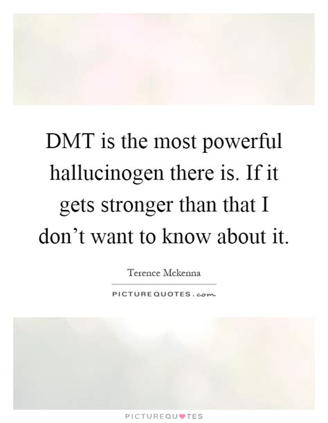 Does anyone have any experience with dmt and quote details? Dmt Quotes | Dmt Sayings | Dmt Picture Quotes