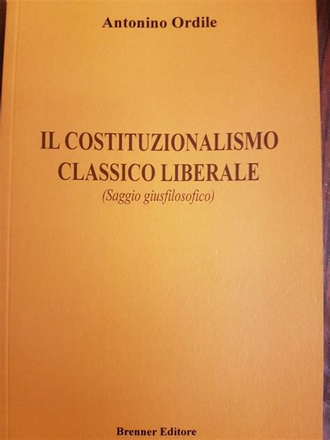 Il Costituzionalismo Classico Liberale Antonino Ordile Brenner Editore