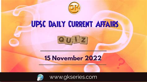 Upsc Daily Current Affairs Quiz 15th November 2022