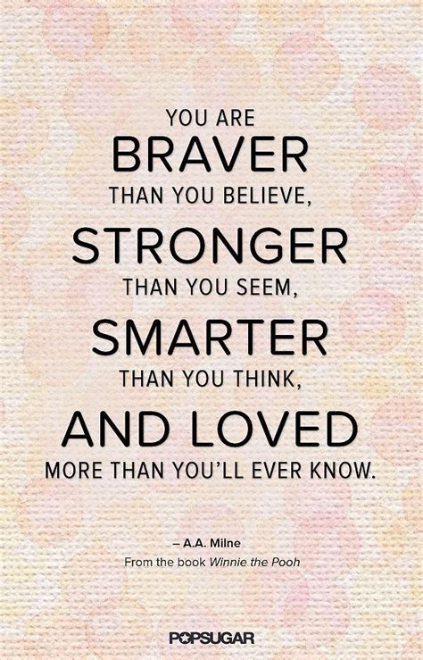 Reanna 366 books view quotes : Believe it!; "You are braver than you believe, stronger ...