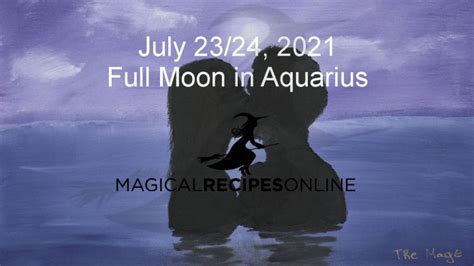 Full Moon In Aquarius 24 July 2021 Magical Recipes Online