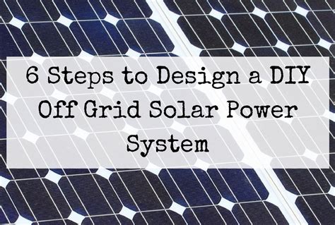 Design A Diy Off Grid Solar Power System In 6 Steps