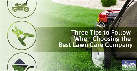 Three Tips To Follow When Choosing The Best Lawn Care Company I Acres
