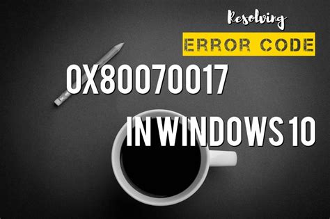 Resolving Error Code 0x80070017 In Windows 10 By Error Support For Pc