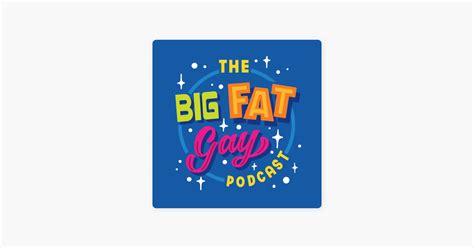 ‎the big fat gay podcast on apple podcasts