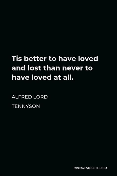 Alfred Lord Tennyson Quote Tis Better To Have Loved And Lost Than