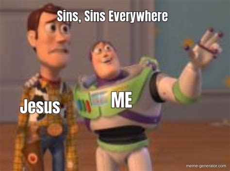 Me Jesus Sins Sins Everywhere Meme Generator