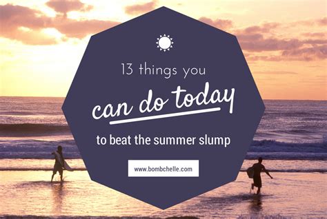 Thirteen Things You Can Do Today To Beat The Summer Slump Bombchelle