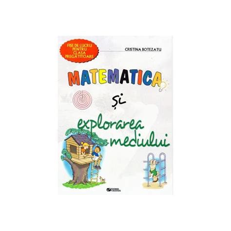 Matematica Si Explorarea Mediului Clasa Pregatitoare Cristina Botezatu