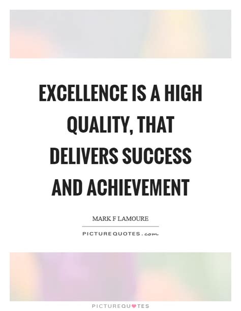 Excellence Is A High Quality That Delivers Success And Picture Quotes