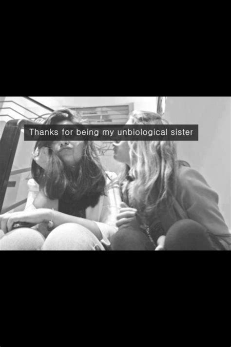 Unbiological Sister Best Friend Quotes Friends Quotes Best Friends