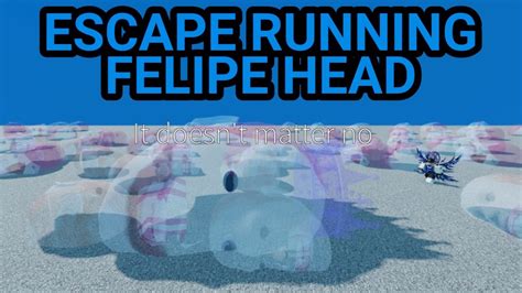Escape Running Felipe Head 💀 Felipa Bosss In Roblox Youtube