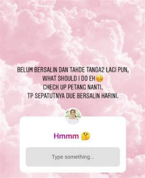 Rasa sakit, karena his yang semakin kuat, sering dan teratur. Bella Astillah Risau Belum Ada Tanda Nak Bersalin