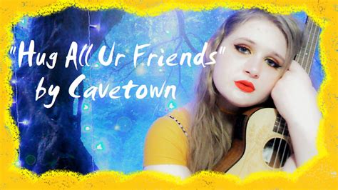 Hug All Ur Friends By Cavetown Ukulele Cover Jordan Elyse
