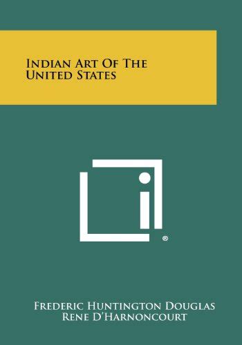 Indian Art Of The United States Douglas Frederic Huntington D Harnoncourt Rene Roosevelt