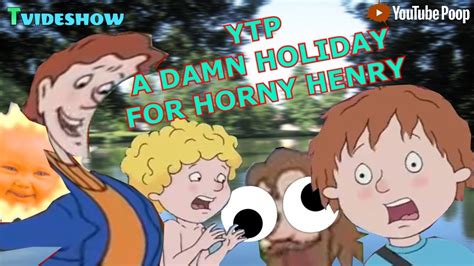 Ytp A Damn Holiday For Horny Henry Youtube