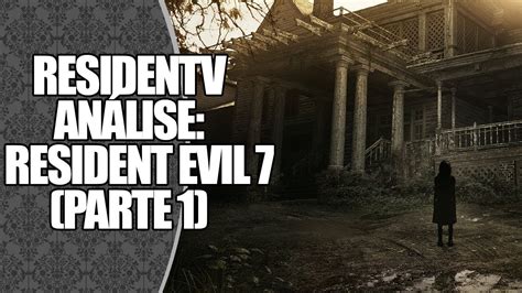 ANÁLISE Resident Evil 7 pt 1 RESIDENTV YouTube