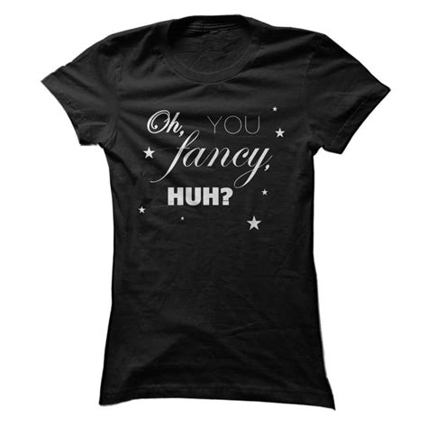 Oh You Fancy Huh Womens Shirt