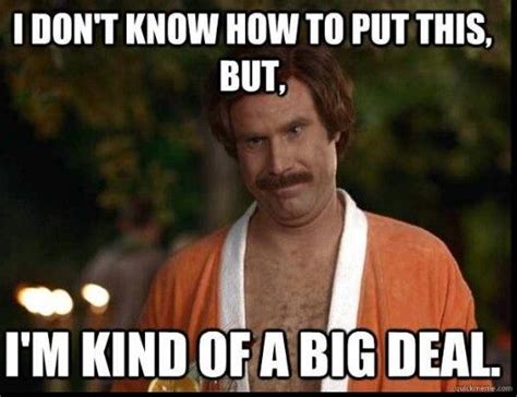 Im Kind Of A Big Deal Anchorman Quotes Ron Burgundy Anchorman