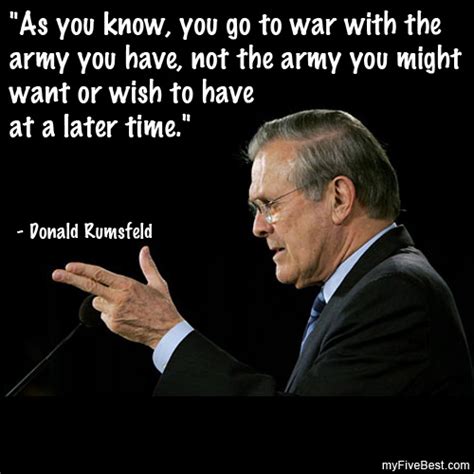You can to use those 8 images of quotes as a desktop wallpapers. Rumsfeld Army You Have Quotes. QuotesGram
