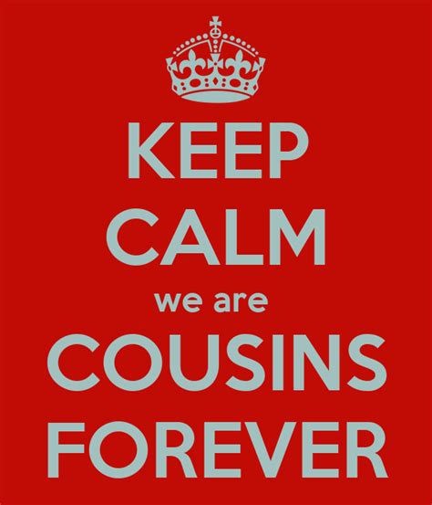 Keep Calm We Are Cousins Forever Poster 256 Keep Calm O Matic