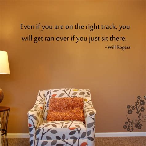 Even If You Are On The Right Track You Will Get Ran Over If