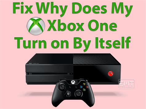 Why Does My Xbox One Turn On By Itself E Methods Technologies
