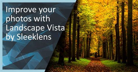 Improve Your Photos With Landscape Vista Presets By Sleeklens