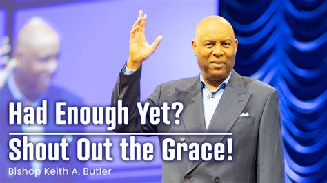 Had Enough Yetshout Out The Grace Bishop Keith Butler February