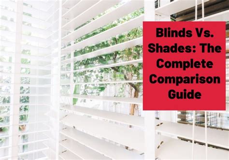 Blinds Vs Shades The Complete Comparison Guide