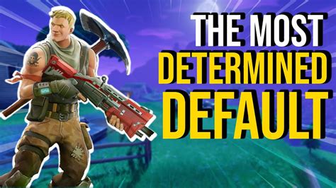 The Most Determined Default Fortnite Battle Royale Youtube