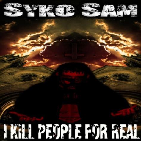 Syko Sam I Kill People For Real Lyrics And Tracklist Genius