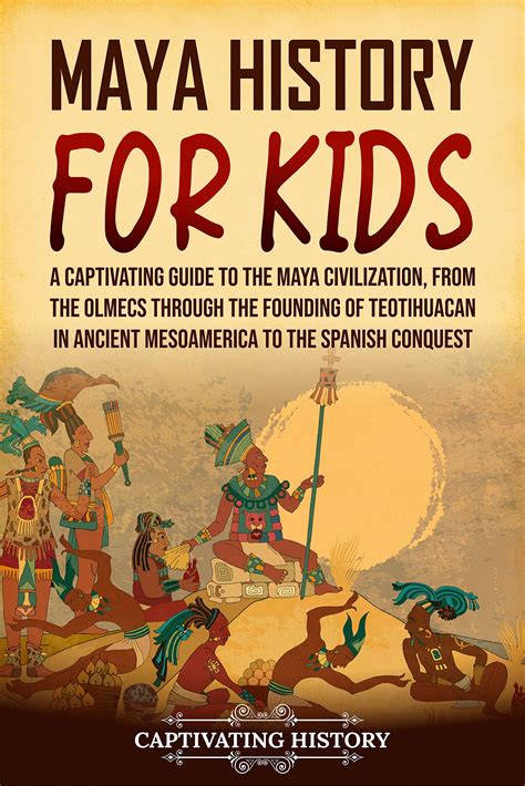 Maya History for Kids: A Captivating Guide to the Maya Civilization