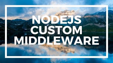 Nodejs For Beginners How Does Middleware Work And Creating Custom