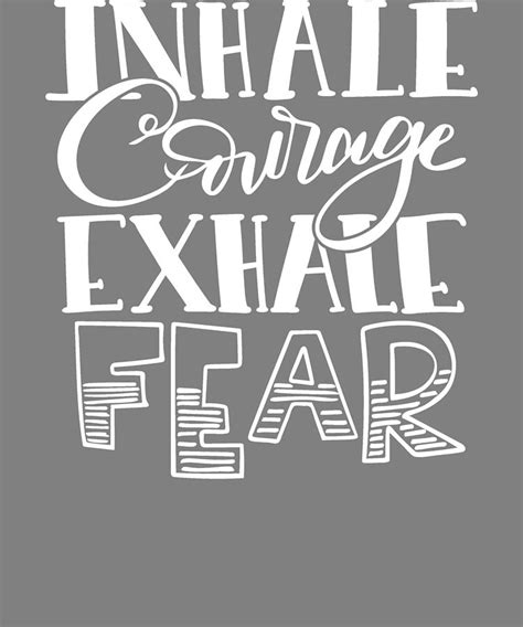 Inhale Courage Exhale Fear Digital Art By Stacy Mccafferty Fine Art