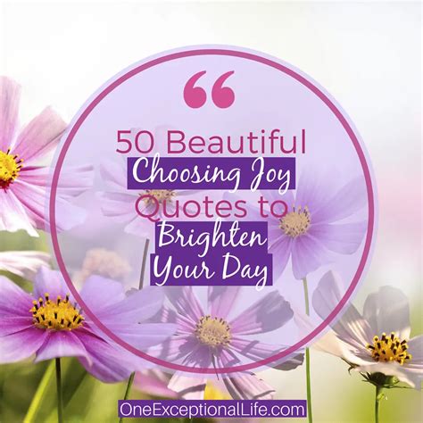 50 Beautiful Choosing Joy Quotes To Brighten Your Day